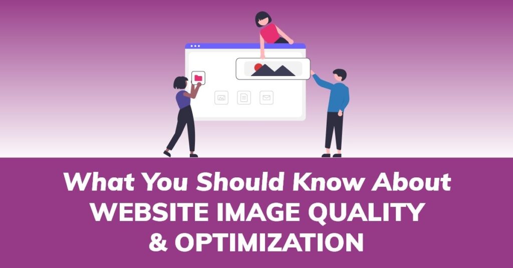 graphic with the quote What You Should Know About Website Image Quality & Optimization